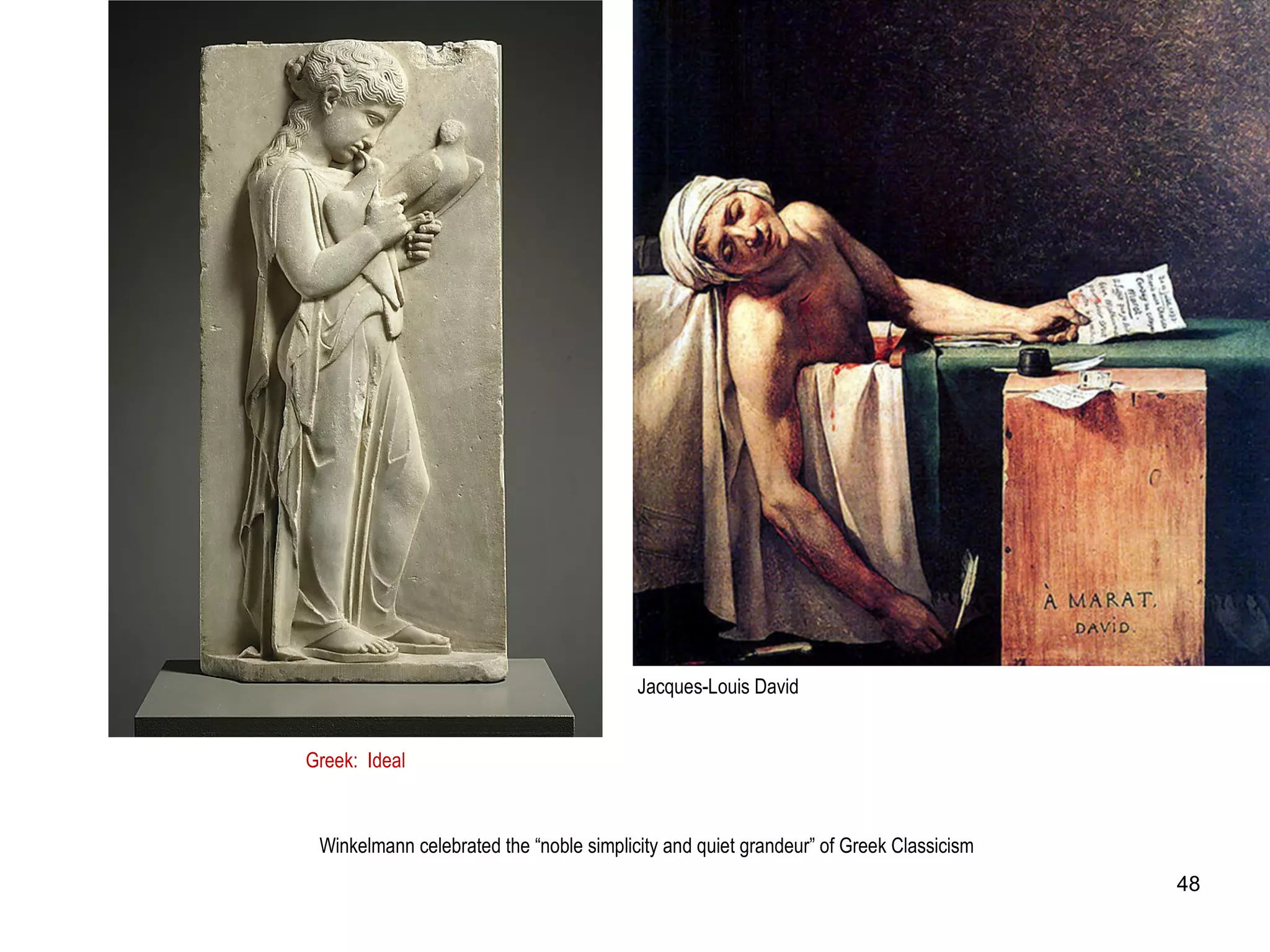 Greek: Ideal
Winkelmann celebrated the “noble simplicity and quiet grandeur” of Greek Classicism
Jacques-Louis David
48
 