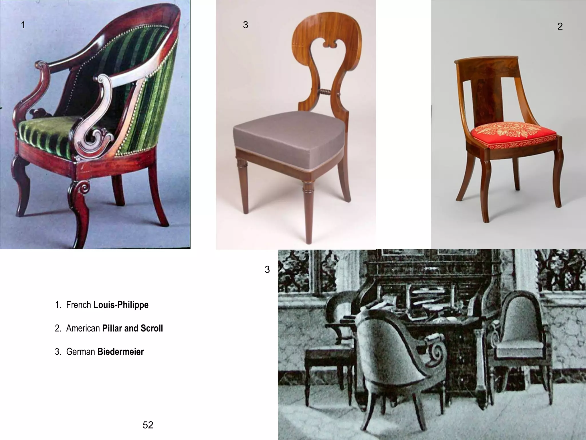 1. French Louis-Philippe
2. American Pillar and Scroll
3. German Biedermeier
1 23
3
52
 