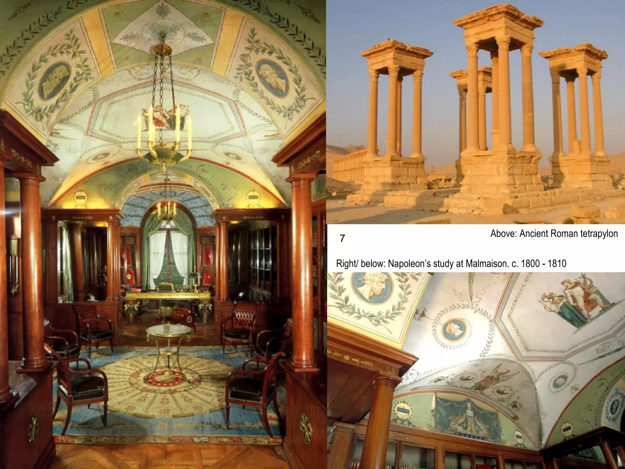 Right/ below: Napoleon’s study at Malmaison. c. 1800 - 1810
Above: Ancient Roman tetrapylon7
 