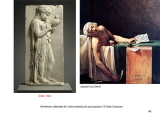 Greek: Ideal
Winkelmann celebrated the “noble simplicity and quiet grandeur” of Greek Classicism
Jacques-Louis David
48
 