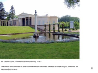 Karl Friedrich Schinkel. Charlottenhof, Potsdam, Germany. 1826 -7.
Greek Revival and Romanticism are perfect compliments for this environment, intended to encourage thoughtful conversation and
the contemplation of nature
49
 