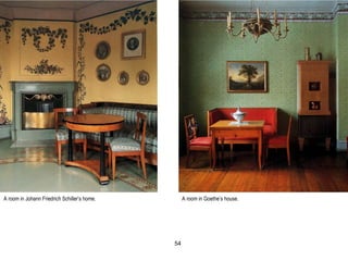 A room in Johann Friedrich Schiller’s home. A room in Goethe’s house.
54
 