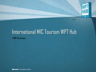 International MIC Tourism WP7 Hub 2011 The Contest 