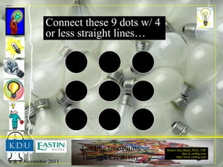 Connect these 9 dots w/ 4  or less straight lines… 