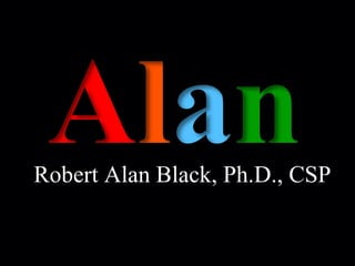 Robert Alan Black, Ph.D., CSP 