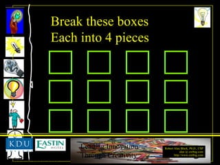 Break these boxes Each into 4 pieces 