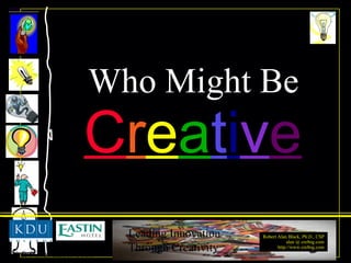 Who Might Be C r e a t i v e 