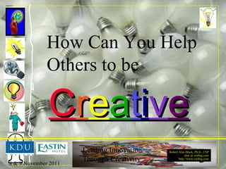 How Can You Help Others to be C r e a t i v e 