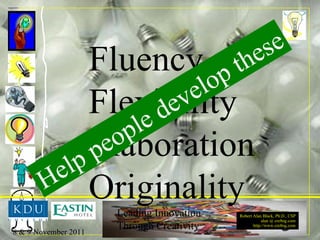 Fluency Flexibility Elaboration Originality Help people develop these 