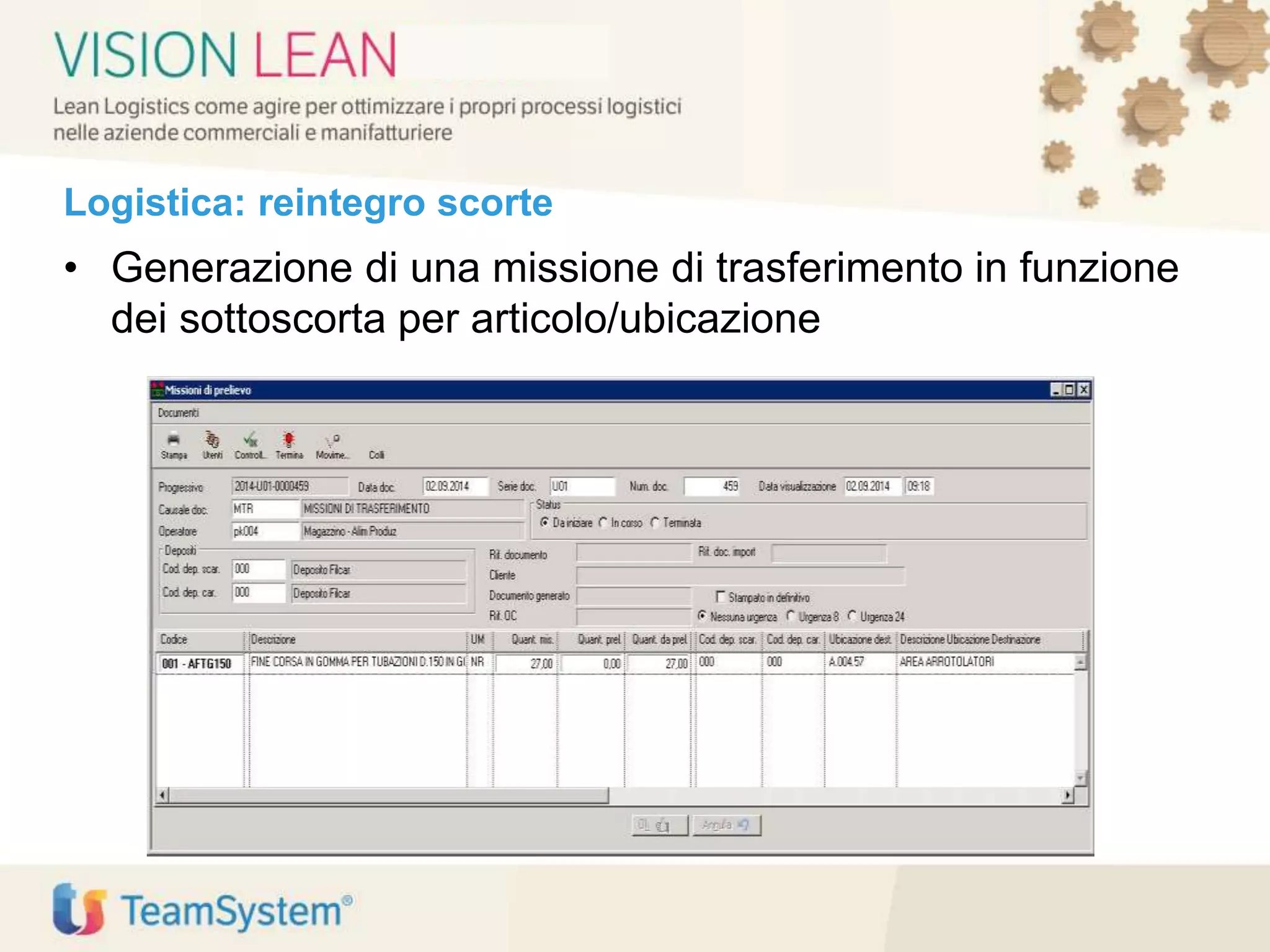 Logistica: reintegro scorte
• Generazione di una missione di trasferimento in funzione
dei sottoscorta per articolo/ubicazione
 
