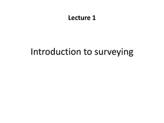 Introduction to surveying
Lecture 1
 