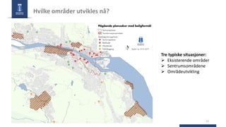 12
Hvilke områder utvikles nå?
Tre typiske situasjoner:
Ø Eksisterende områder
Ø Sentrumsområdene
Ø Områdeutvikling
 