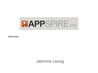 Mobile Apps
Jasmine Leong
 
