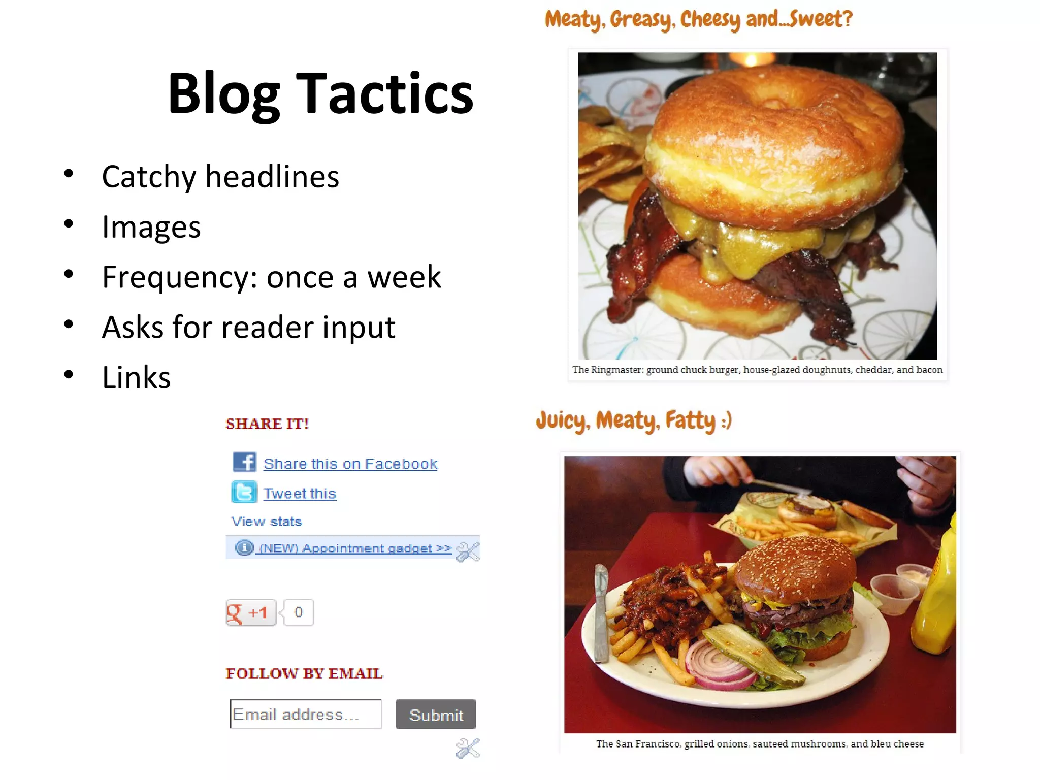 Blog Tactics
• Catchy headlines
• Images
• Frequency: once a week
• Asks for reader input
• Links
 