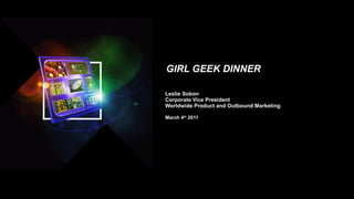 GIRL GEEK DINNER ,[object Object],[object Object],[object Object],[object Object]