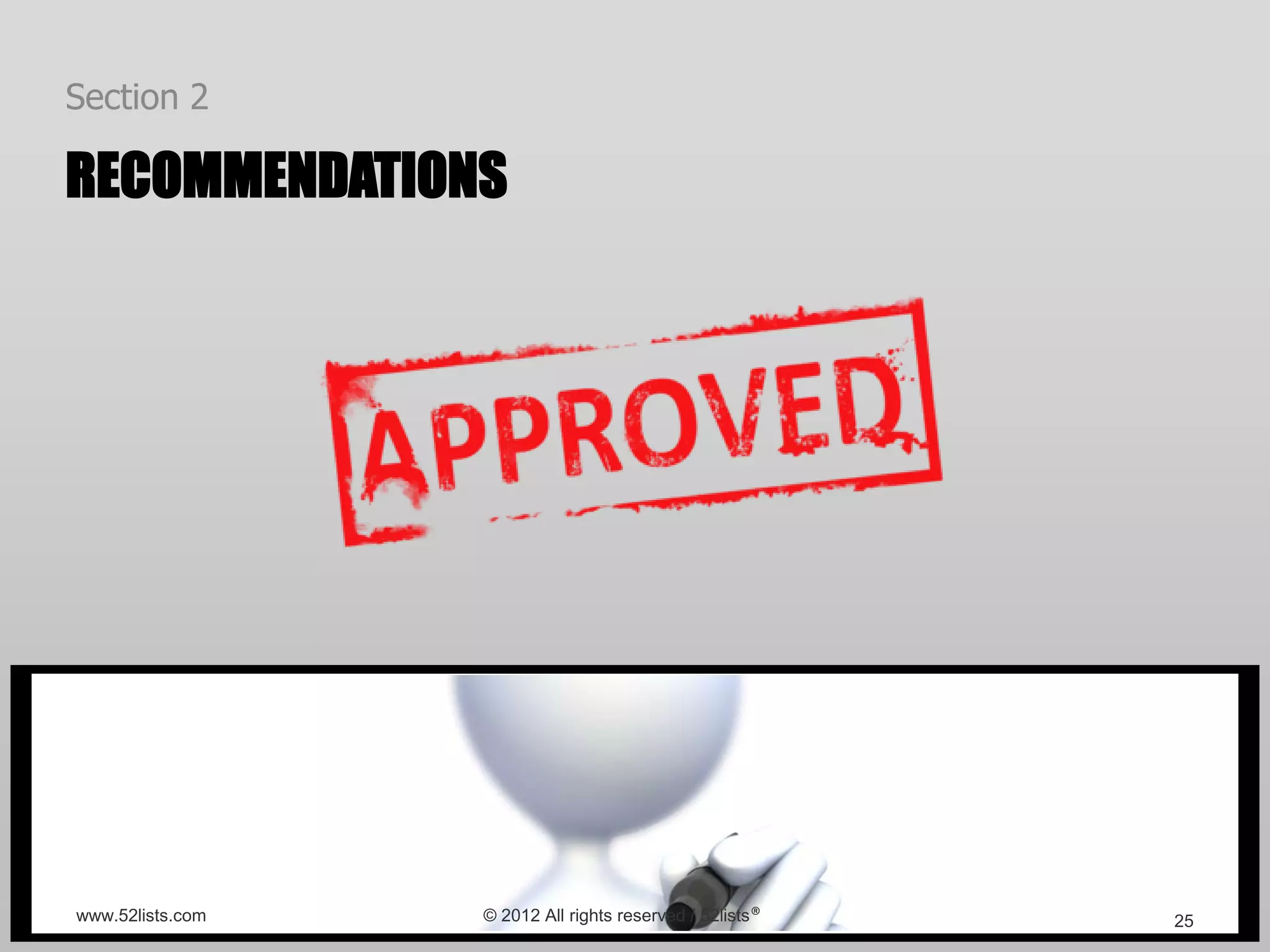 Section 2

RECOMMENDATIONS




www.52lists.com   © 2012 All rights reserved / 52lists®   25
 