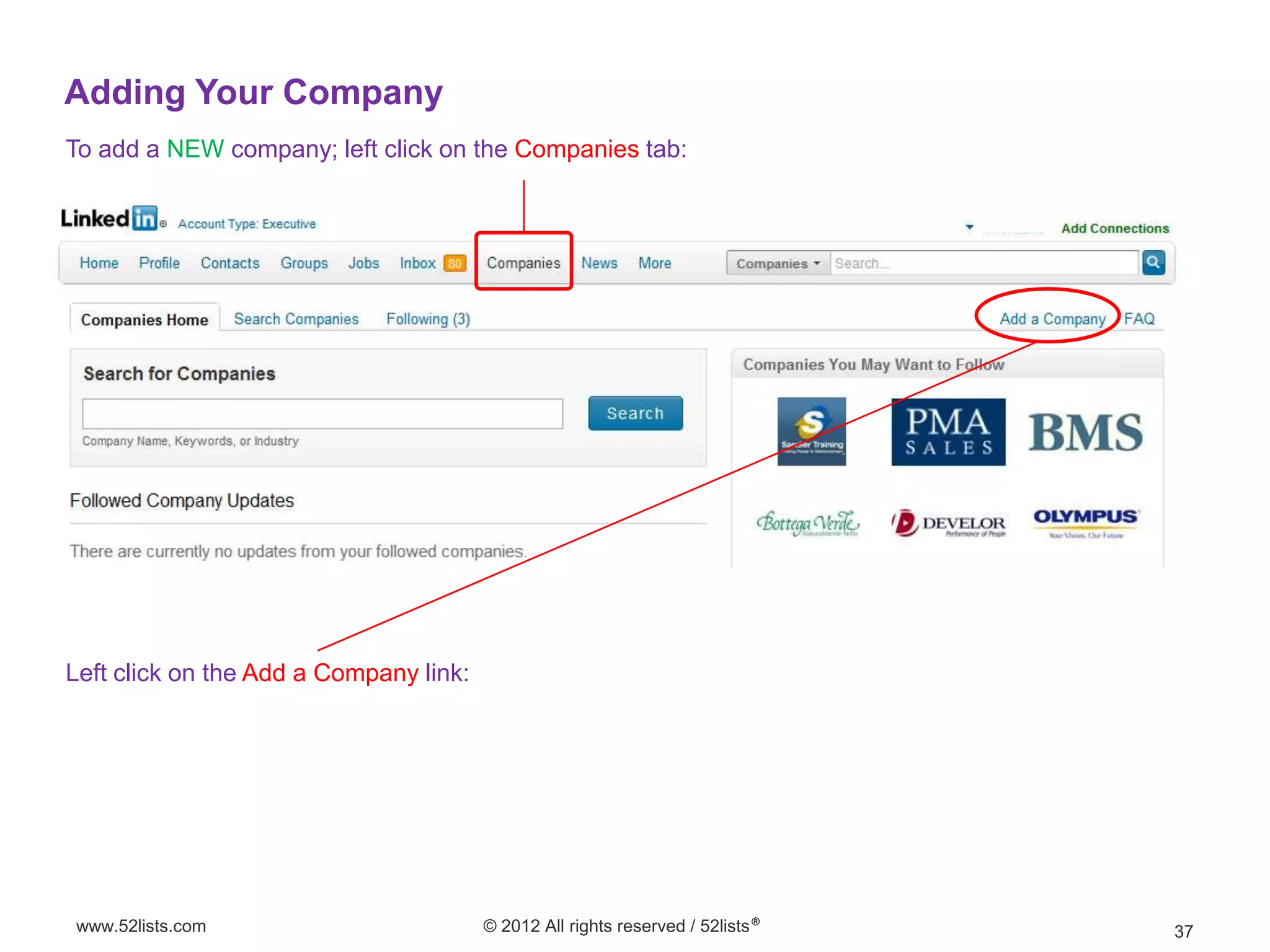 Adding Your Company
To add a NEW company; left click on the Companies tab:




Left click on the Add a Company link:




www.52lists.com                         © 2012 All rights reserved / 52lists®   37
 