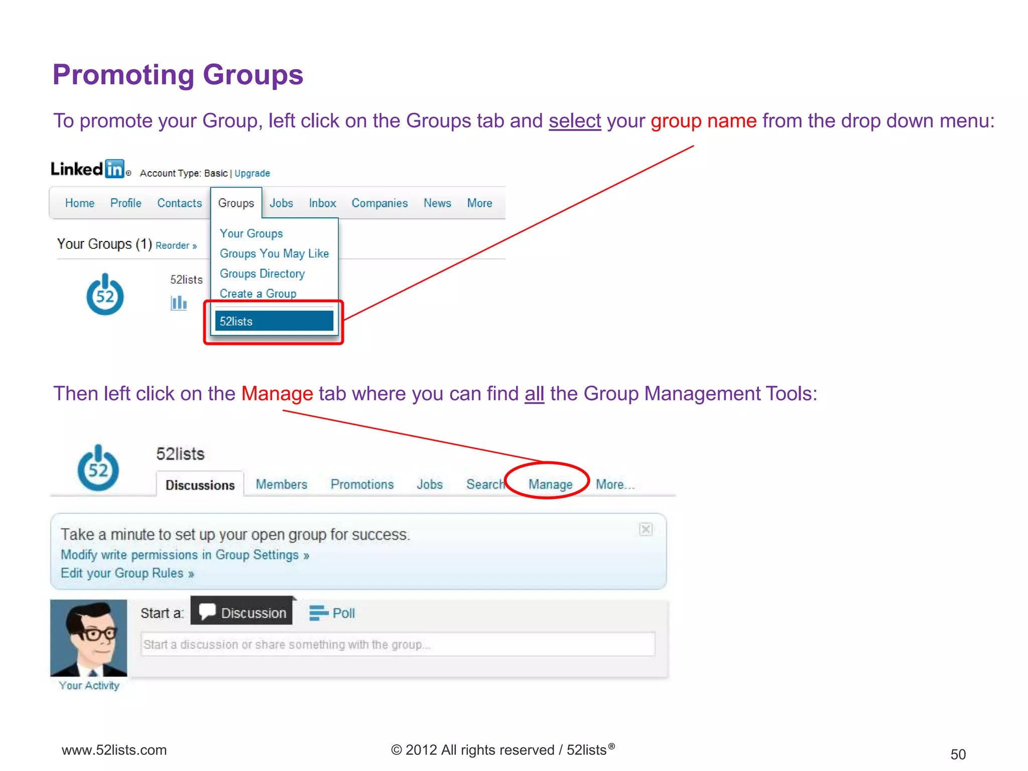 Promoting Groups
To promote your Group, left click on the Groups tab and select your group name from the drop down menu:




Then left click on the Manage tab where you can find all the Group Management Tools:




www.52lists.com                      © 2012 All rights reserved / 52lists®                        50
 