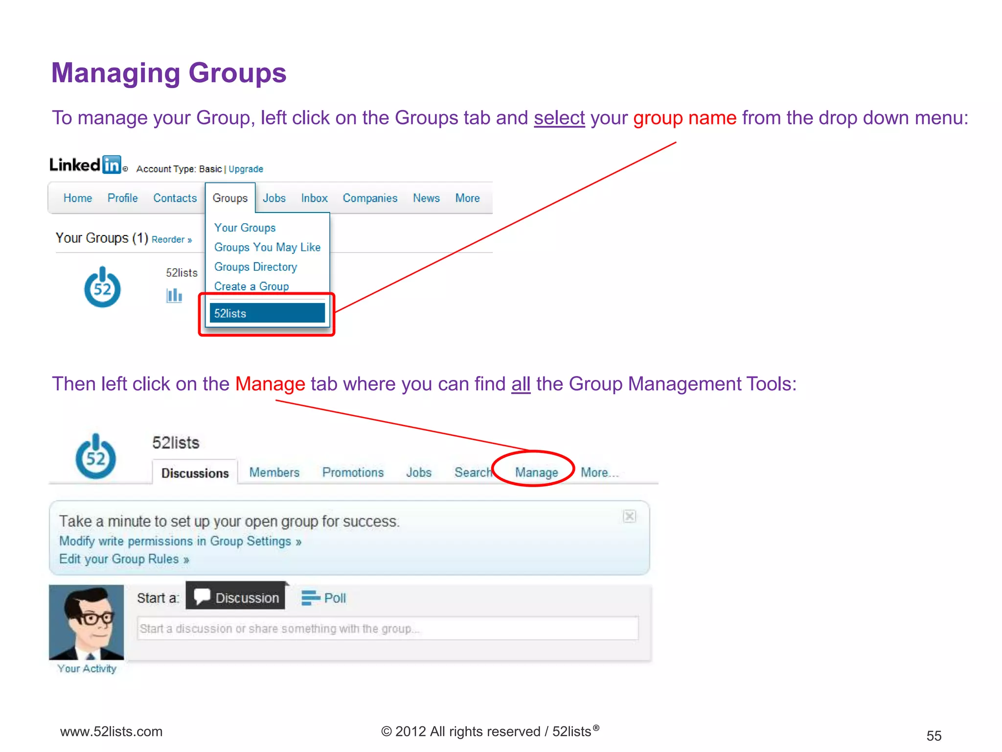 Managing Groups
To manage your Group, left click on the Groups tab and select your group name from the drop down menu:




Then left click on the Manage tab where you can find all the Group Management Tools:




www.52lists.com                      © 2012 All rights reserved / 52lists®                       55
 