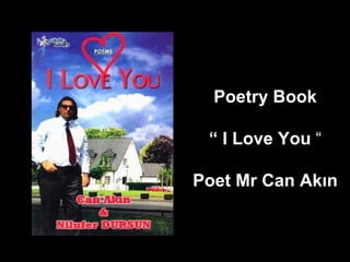 Poetry Book “   I Love You   “ Poet Mr Can Akın 