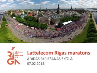 Lattelecom Rīgas maratons
ADIDAS SKRIEŠANAS SKOLA
07.02.2015.
Treniņplāna galvenās sastāvdaļas
 