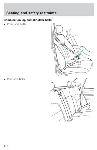 Seating and safety restraints 
Combination lap and shoulder belts 
² Front seat belts 
² Rear seat belts 
112 
 