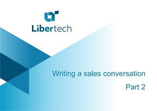 Writing a sales conversation
Part 2
 