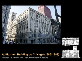 Auditorium Building de Chicago (1886-1889) Dissenyat per Dankmar Adler i Louis Sullivan. (Alder & Sullivan) 