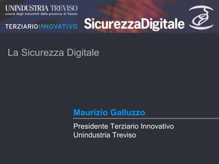 Maurizio Galluzzo La Sicurezza Digitale   Presidente Terziario Innovativo Unindustria Treviso 