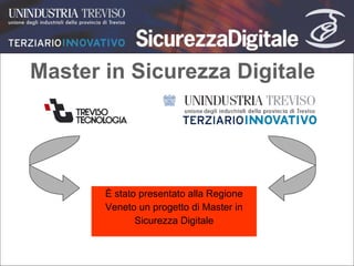 Master in Sicurezza Digitale È stato presentato alla Regione Veneto un progetto di Master in Sicurezza Digitale 