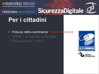 Per i cittadini Fiducia nell’e-commerce SPAM – e-mail non sollecitate Sicurezza per i minori                                                                