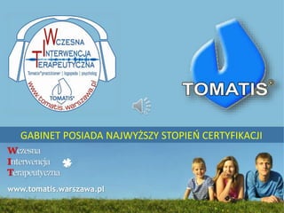 GABINET POSIADA NAJWYŻSZY STOPIEŃ CERTYFIKACJI 
www.tomatis.warszawa.pl 
 