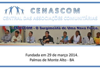 Fundada em 29 de março 2014.
Palmas de Monte Alto - BA
 