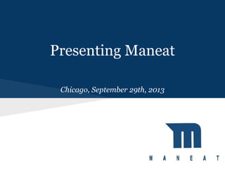 Presenting Maneat
Chicago, September 29th, 2013

 
