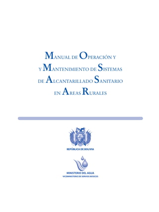 Manual de Operación y Mantenimiento de Sistemas de Alcantarillado
MANUAL DE OPERACIÓN Y
Y MANTENIMIENTO DE SISTEMAS
DE ALCANTARILLADO SANITARIO
EN AREAS RURALES
 