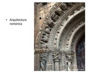 • Arquitectura
románica
 