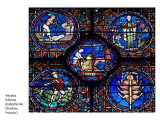 Vitrales
Góticos
(Catedral de
Chartres,
Francia )
 