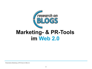 Marketing- & PR-Tools
                        im Web 2.0



Präsentation Marketing- & PR-Tools im Web 2.0

                                                    more than online research
                                                1
 