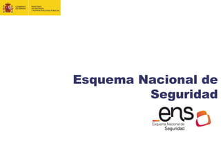 Esquema Nacional de
Seguridad
 
