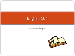 AdditionalTropes
English 104
 