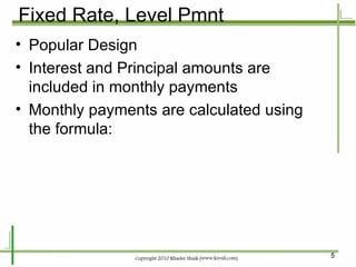 Fixed Rate, Level Pmnt Popular Design Interest and Principal amounts are included in monthly payments Monthly payments are calculated using the formula: 