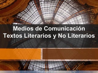 Medios de Comunicación
Textos Literarios y No Literarios
 