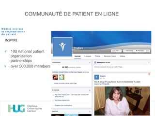 COMMUNAUTÉ DE PATIENT EN LIGNE
INSPIRE
100 national patient
organization
partnerships
over 500,000 members
M é d i a s s o c i a u x
e t e m p o w e r m e n t
d u p a t i e n t
 