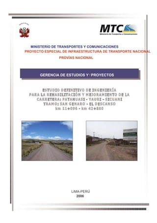 MINISTERIO DE TRANSPORTES Y COMUNICACIONES
PROYECTO ESPECIAL DE INFRAESTRUCTURA DE TRANSPORTE NACIONAL
PROVÍAS NACIONAL
GERENCIA DE ESTUDIOS YYPROYECTOS
LIMA-PERÚ
2006
 