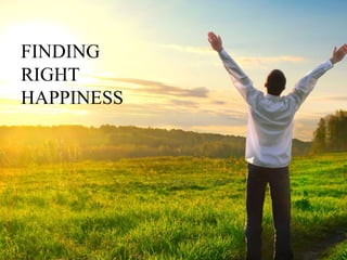 FINDING
RIGHT
HAPPINESS
 