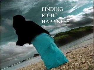 FINDING
RIGHT
HAPPINESS
 