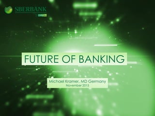 0
FUTURE OF BANKING
Michael Kramer, MD Germany
November 2015
 