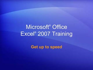 Microsoft®
Office
Excel®
2007 Training
Get up to speed
 