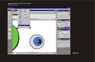 Exercício flash/ desenho/mike sa.fla
Profª Venise Melo




                                       Agrupe.
 