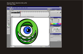 Exercício flash/ desenho/mike sa.fla
Profª Venise Melo
 